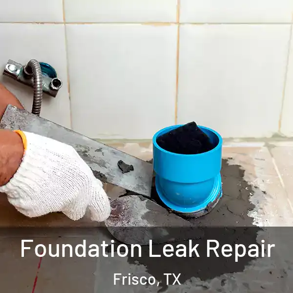  Foundation Leak Repair Frisco, TX