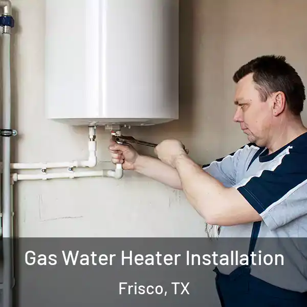  Gas Water Heater Installation Frisco, TX