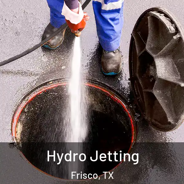  Hydro Jetting Frisco, TX