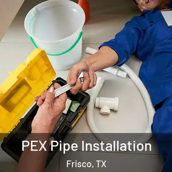  PEX Pipe Installation Frisco, TX