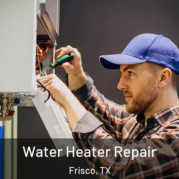  Water Heater Repair Frisco, TX