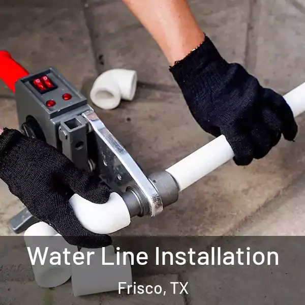  Water Line Installation Frisco, TX