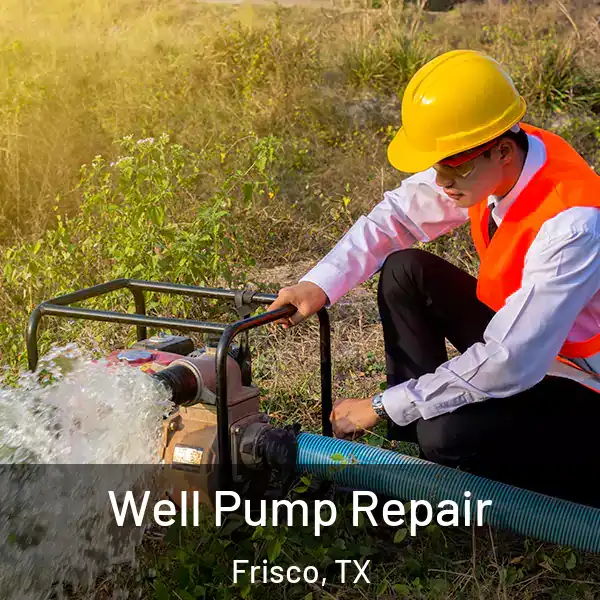  Well Pump Repair Frisco, TX